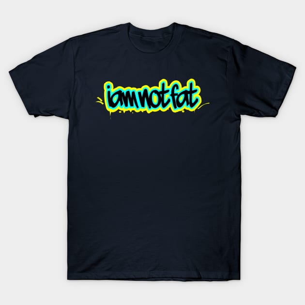 I am not fat T-Shirt by Kiky